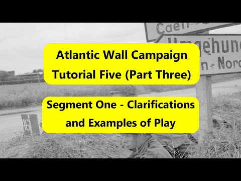 Atlantic Wall (Decision Games) Campaign Tutorial 5 (Part Three): Seg One Clarifications and Examples