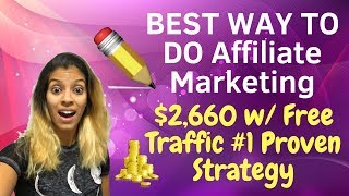 Best Way To Do Affiliate Marketing 2018 - $2,660 With FREE Traffic #1 Proven Strategy