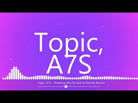 Topic - A7S  -  Breaking Me   (Dj Dark   Mentol Remix )