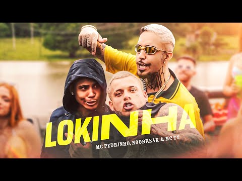Lokinha - MC Pedrinho, Noobreak e MC TX (Clipe Oficial)