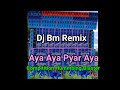 Aya Aya Pyar Aya- Dj Bm Remix Satmile Se || DJ MX REMIX || DJ AS MIX