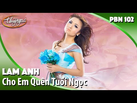 PBN 102 | Lam Anh - Cho Em Quên Tuổi Ngọc