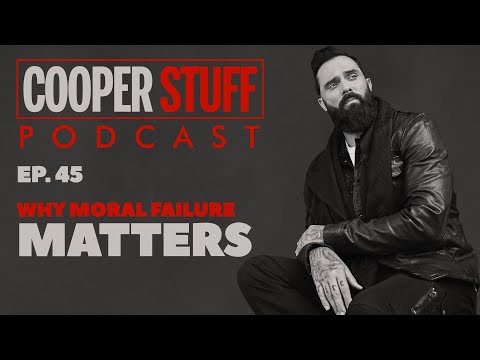 Cooper Stuff: Ep. 45 - Why Moral Failure Matters