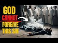 This One Sin CANNOT Be Forgiven! (The Unpardonable Sin)