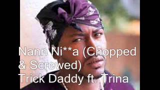 Trick Daddy ft Trina-NannChopped &amp; Screwed) by Babybluediamond