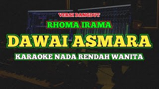 Download lagu DAWAI ASMARA - KARAOKE Nada wanita || RHOMA IRAMA mp3