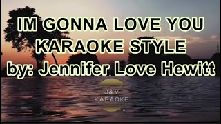 IM GONNA LOVE YOU - JENNIFER LOVE HEWITT - KARAOKE  STYLE