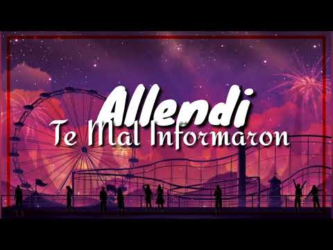 Allendi - Te Mal Informaron [Letras]