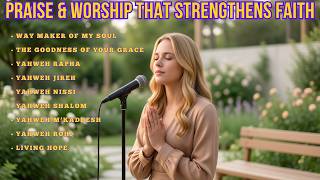 Way Maker Of My Soul ~ Praise & Worship That Strengthens Faith ~ Top praise & Worship Songs✝️
