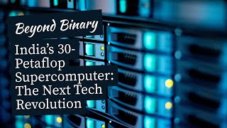 India’s 30-Petaflop Supercomputer: The Next Tech Revolution Begins | Beyond Binary