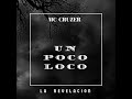 UN POCO LOCO MC CRUZER LA RvN