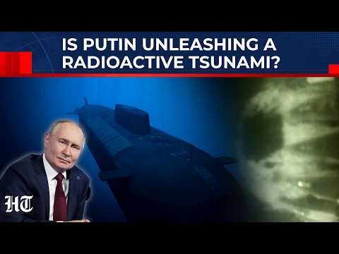 Russia's Nuclear Tsunami Next? Putin Tests Underwater Drone Poseidon That Could Drown Entire Coasts