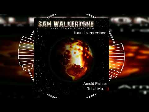 Sam Walkertone feat. Francis Matthew - Then I Remember (Arnold Palmer Mix) // HOUSE // WORCAHOLIX