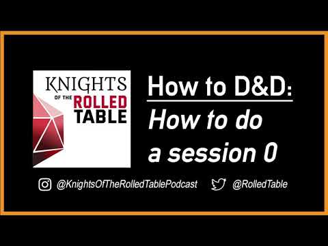 How to D&D 0: How to do a Session 0: Knights of the Rolled Table