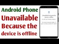 Unavailable Because The Device Is Offline Problem Fix