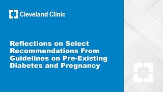 Reflections on Select Recommendations From Guidelines on Pre-Existing Diabetes and Pregnancy