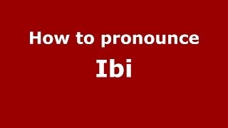 How to pronounce Ibi