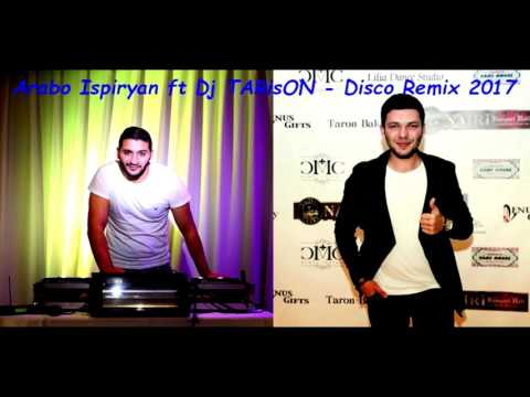 Arabo Ispiryan ft DJ TARisON   Disco Remix 2017