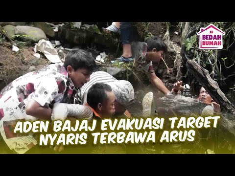 ADEN BAJAJ EVAKUASI TARGET KEBAWA ARUS | BEDAH RUMAH EPS 111 PART 2