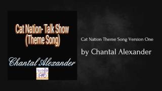 Cat Nation Theme Song Version One - Chantal Alexander