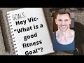 What is a Good Fitness or Gym Goal? Watch This.