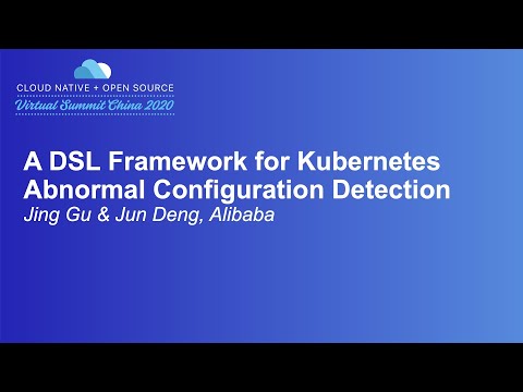 A DSL Framework for Kubernetes Abnormal Configuration Detection - Jing Gu & Jun Deng, Alibaba
