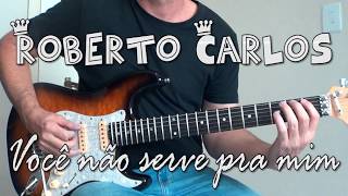 Roberto Carlos - Você não serve pra mim - Instrumental Guitar Cover Version.