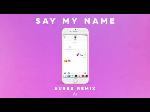 Destiny’s Child - Say My Name (Aurbs Remix)