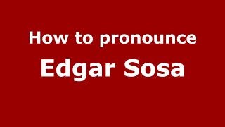 How to pronounce Edgar Sosa
