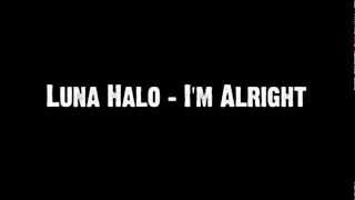 Luna Halo - I&#39;m Alright