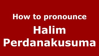 How to pronounce Halim Perdanakusuma