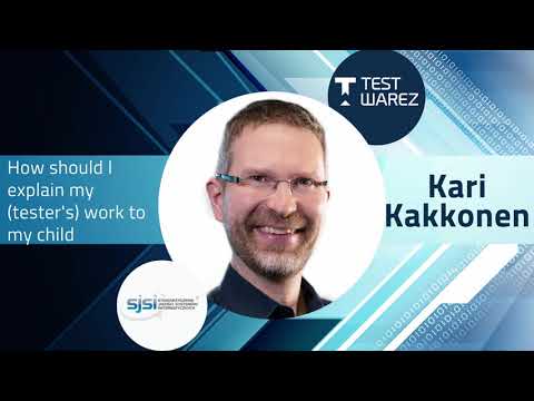 Kari Kakkonen - How should I explain my (tester's) work to my child
