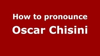 How to pronounce Oscar Chisini