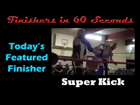 Finishers in 60 Seconds-Super Kick (Drew Sarian)