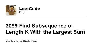 YouTube video '2099 Find Subsequence of Length K With the Largest Sum (Leetcode Easy)'