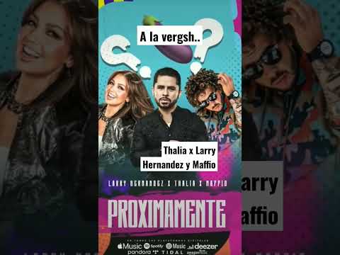 Thalia X Larry Hernandez y Maffio.     *A LA VERGHHH*