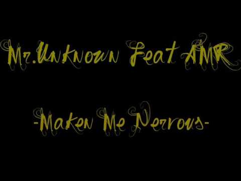 Mr.Unknown Feat AMR - Maken Me Nervous
