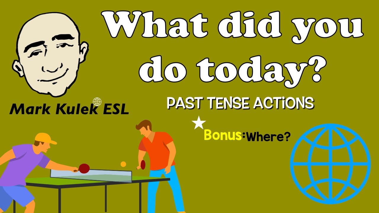 What Did You Do Today? - past tense actions + where? | Mark Kulek - ESL