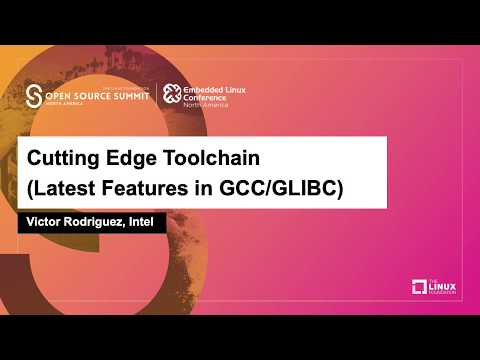 Cutting Edge Toolchain (Latest Features in GCC/GLIBC) - Victor Rodriguez, Intel