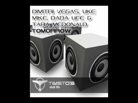 Tomorrow - Dimitri Vegas, Like Mike, Dada Life & Tara McDonald  Tiesto's club life .wmv