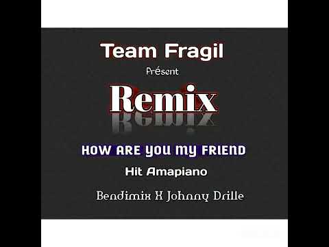 How Are You My Friend Remix Amapiano Dj Bendimix X Johnny Drille