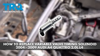How to Replace Variable Valve Timing Solenoid 2004-2009 Audi A4 Quattro 2.0L L4