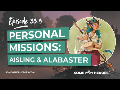 Personal Missions: Aisling and Alabaster | Some Other Heroes | Episode 33.5