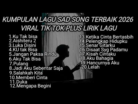 KUMPULAN LAGU SAD SONG TERBAIK 2026 VIRAL TIK TOK PLUS LIRIK || kumpulan lagu pop galau terbaik
