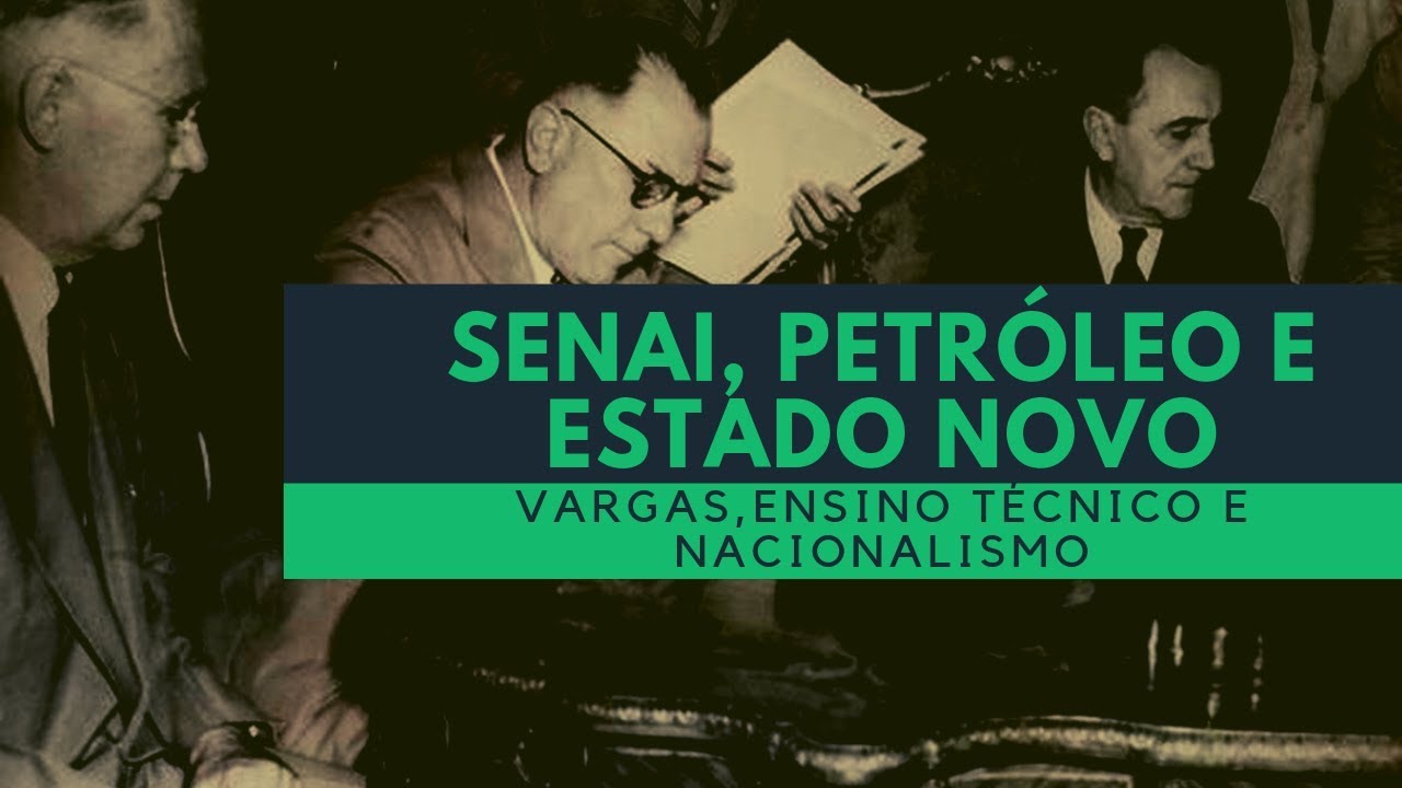 Senai, Petróleo e Estado Novo  Vargas e o ensino técnico