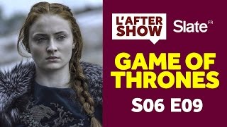 Game of Thrones Saison 6 - Episode 9 : Réactions et Théories - After Show #9 (SPOILER ALERT)