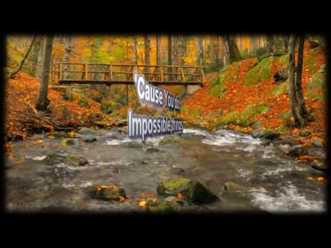 Impossible Things - Chris Tomlin - Worship Video - with lyrics