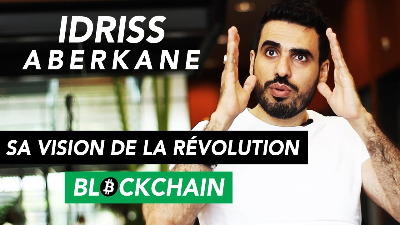 Idriss ABERKANE - Sa vision de la Blockchain et des Cryptomonnaies