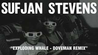 Sufjan Stevens - Exploding Whale - Doveman Remix (Official Audio)