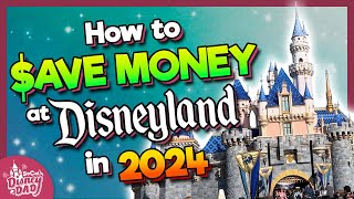 22 Ways to SAVE MONEY at Disneyland in 2024 | Tips & Tricks